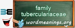 WordMeaning blackboard for family tuberculariaceae